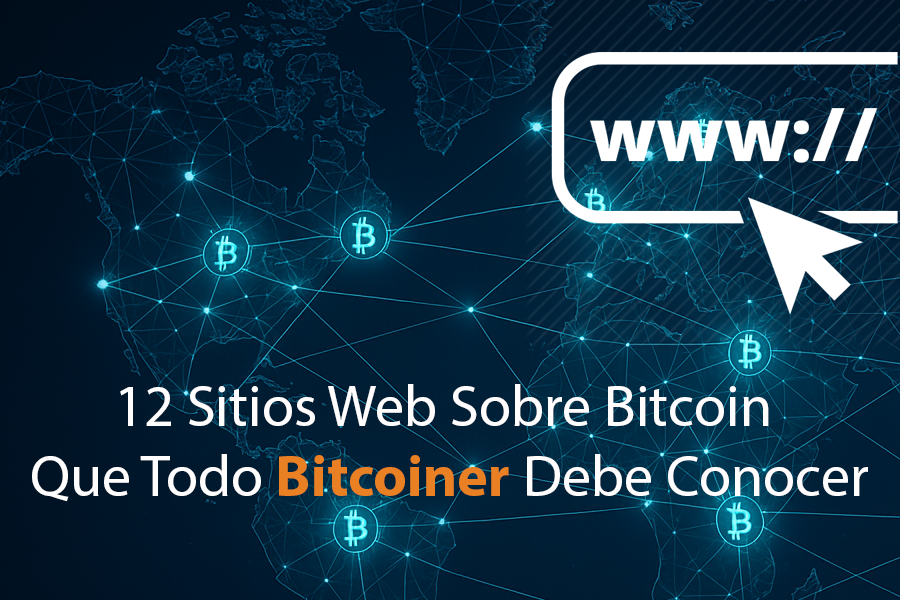 12 sitios web sobre bitcoin que todo bitcoiner debe conocer.